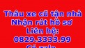 Thâu xe cũ tận nhà Nhận rút hồ sơ toàn quốc