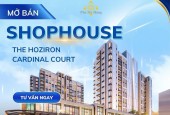 MỞ BÁN SHOPHOUSE KHỐI ĐẾ - THE HOZIRON & CARDINAL COURT
